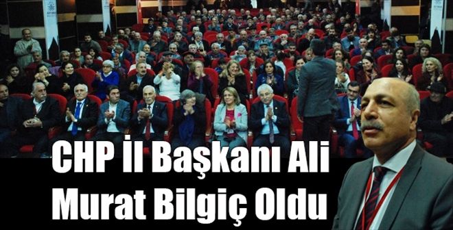 CHP İl Başkanı Ali Murat Bilgiç Oldu